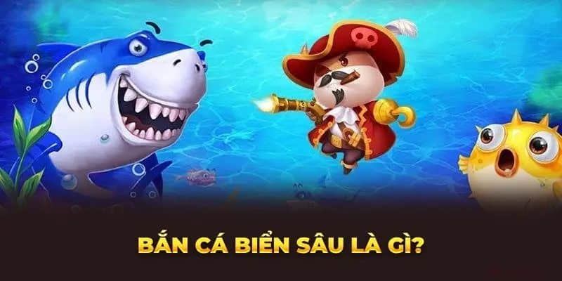 Bắn Cá Biển Sâu – Tựa Game Trực Tuyến Cực Thu Hút Người Chơi