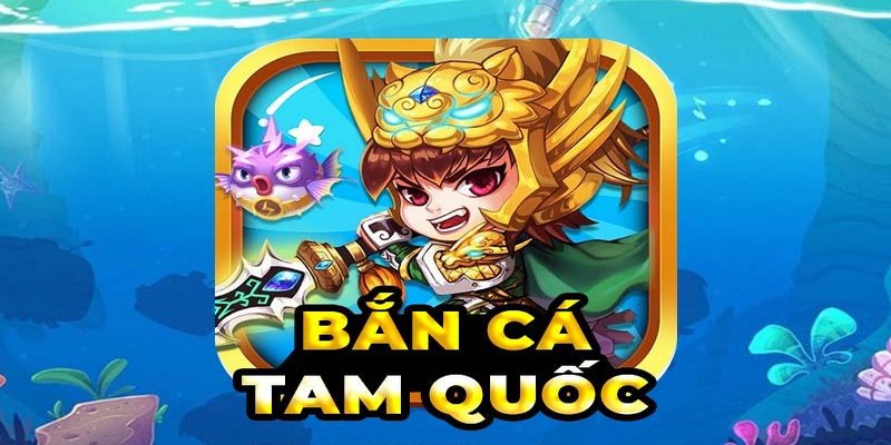 Bắn cá tam quốc – Săn cá đổi tiền thưởng cực đã tay tại 68gamebai